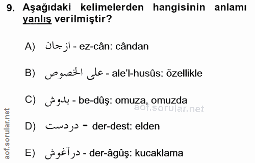9. soru: Aşağıdaki kelimelerden hangisinin anlamı yanlış verilmiştir? A) ül jl-ez-cân: cândan B) egsitl ole- ale'l-husûs: özel…