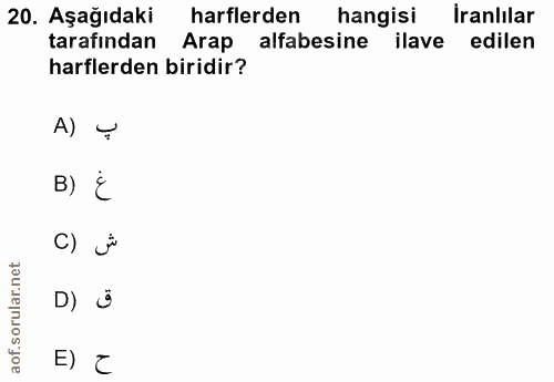 20. soru: Aşağıdaki harflerden hangisi İranlılar tarafından Arap alfabesine ilave • edilen harflerden biridir? A) Y B) E C) về…