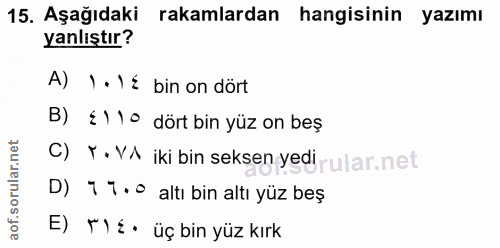 15. soru: Aşağıdaki rakamlardan hangisinin yazımı yanlıştır? A) 1. Ié bin on dört B) {) 10 dört bin yüz on beş C) T . VA iki bi…