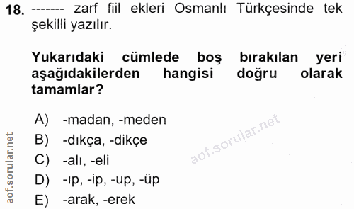 18. soru: - zarf fill ekleri Osmanlı Türkçesinde tek şekilli yazılır. Yukarıdaki cümlede boş bırakılan yeri aşağıdakilerden han…