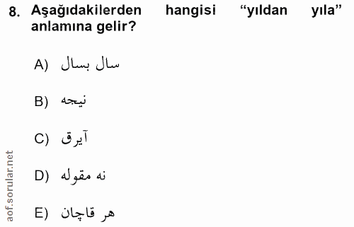 8. soru: Aşağıdakilerden hangisi "yıldan yıla" anlamına gelir? A) Shaw. Jhw B) 47i آيرق (C D) agãs di هر قاحان (E