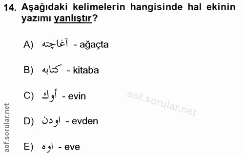 14. soru: Aşağıdaki kelimelerin hangisinde hal ekinin yazımı yanlıştır? A) dię LéT - ağaçta B) 4,l5 - kitaba c) I,l - evin D) U…