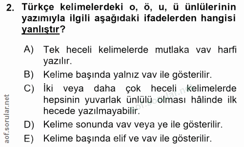 2. soru: Türkçe kelimelerdeki o, ö, u, ü ünlülerinin yazımıyla ilgili aşağıdaki ifadelerden hangisi yanlıştır? A) Tek heceli k…