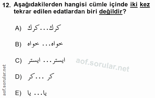 12. soru: Aşağıdakilerden hangisi cümle içinde iki kez tekrar edilen edalardan biri değildir? A) 1,5...J,5 B) olça ...ol goi اي…