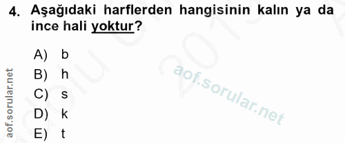 4. soru: Aşağıdaki harflerden hangisinin kalın ya da ince hali yoktur? A) b B) h C) S D) k E) t