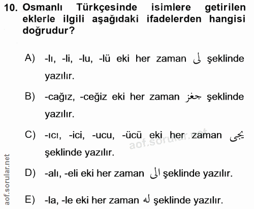 10. soru: Osmanlı Türkçesinde isimlere getirilen eklerle ilgili aşağıdaki ifadelerden hangisi doğrudur? A) -lı, -li, -lu, -lü e…