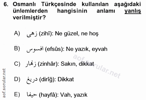 6. soru: Osmanlı Türkçesinde kullanılan aşağıdaki ünlemlerden hangisinin anlamı yanlış verilmiştir? A) sº; (zihî): Ne güzel, n…