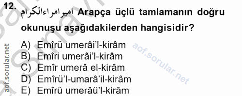 12. soru: p), Visly yel Arapça üçlü tamlamanın doğru okunuşu aşağıdakilerden hangisidir? A) Emîrü umerâi'l-kirâm B) Emîri umerâ…