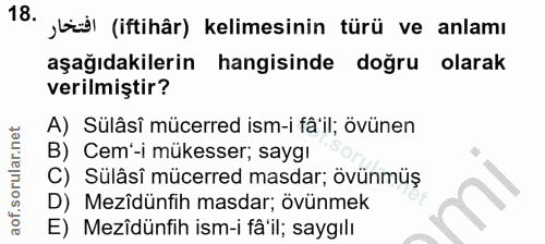 18. soru: büdl (iftihâr) kelimesinin türü ve anlamı aşağıdakilerin hangisinde doğru olarak verilmiştir? A) Sülâsî mücerred ism-…