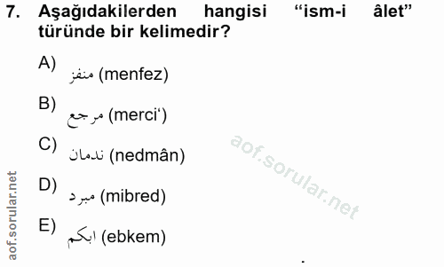 7. soru: Aşağıdakilerden hangisi "ism-i âlet" türünde bir kelimedir? A) jai (menfez) B) ex (merci) C) ülali (nedmân) D) 3 m (m…
