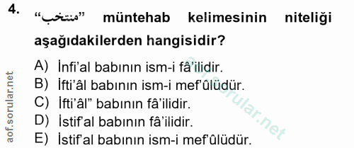 4. soru: "منتخب" müntehab kelimesinin niteliği aşağıdakilerden hangisidir? A) Infi'al babının ism-i fä ilidir. B) İfti'âl babı…