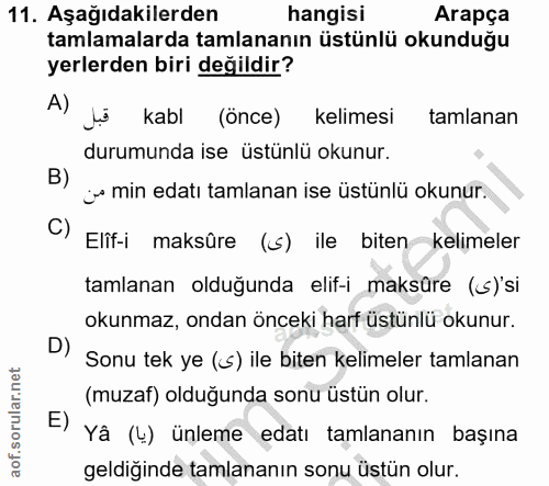 11. soru: Aşağıdakilerden hangisi Arapça tamlamalarda tamlananın üstünlü okunduğu yerlerden biri değildir? A) kabl (önce) kelim…
