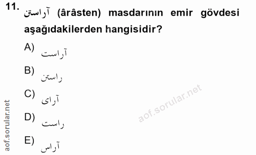 11. soru: jul,i (ârâsten) masdarının emir gövdesi aşağıdakilerden hangisidir? A) آراست B) راستن C) آراى D) راست آراس