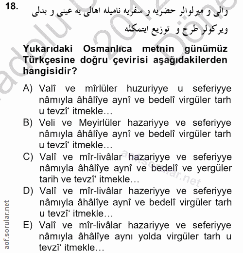 18. soru: Yukarıdaki Osmanlıca metnin günümüz Türkçesine doğru çevirisi aşağıdakilerden hangisidir? A) Vali ve mîrlüler huzuriy…