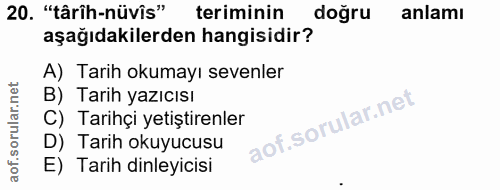 20. soru: "târîh-nüvîs" teriminin doğru anlamı aşağıdakilerden hangisidir? A) Tarih okumayı sevenler B) Tarih yazıcısı C) Tarih…