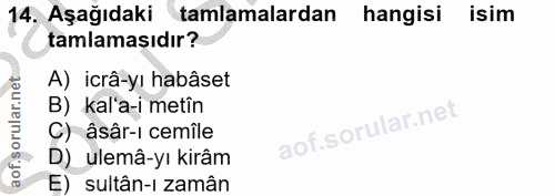 14. soru: Aşağıdaki tamlamalardan hangisi isim tamlamasıdır? A) icrâ-yı habâset B) kal'a-i metîn C) âsậr-ı cemîle D) ulemâ-yı k…