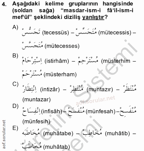 4. soru: Aşağıdaki kelime gruplarının hangisinde (soldan saga) "masdar-ism-i fâ'il-ism-i mef'ül" şeklindeki diziliş yanlıştır?…