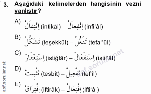 3. soru: Aşağıdaki kelimelerden hangisinin vezni yanlıştır? A) Jai| (intikal) - Jes| (infial) B) jKü (teşekkül)- Jess (tefa"ül…