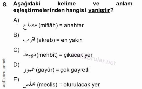 8. soru: Aşağıdaki kelime ve anlam eşleştirmelerinden hangisi yanlıştır? A) ¿les (miftâh) = anahtar B) 49 (akreb) = en yakın C…