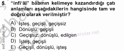 5. soru: "infi'âl" bâbının kelimeye kazandırdığı çatı anlamları aşağıdakilerin hangisinde tam ve doğru olarak verilmiştir? A)…