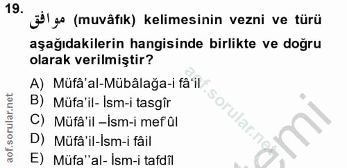 19. soru: * g (muvâfık) kelimesinin vezni ve türü aşağıdakilerin hangisinde birlikte ve doğru olarak verilmiştir? A) Müfâ'al-Mü…