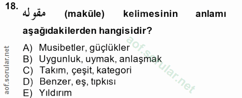 18. soru: a gãs (maküle) kelimesinin anlamı aşağıdakilerden hangisidir? A) Musibetler, güçlükler B) Uygunluk, uymak, anlaşmak C…