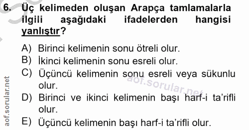 6. soru: Uç kelimeden oluşan Arapça tamlamalarla ilgili aşağıdaki ifadelerden hangisi yanlıştır? A) Birinci kelimenin sonu öte…