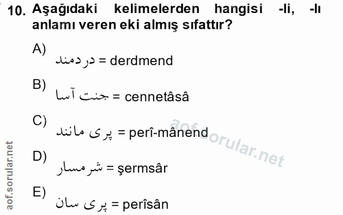 10. soru: Aşağıdakı kelimelerden hangisi -li, -lI anlamı veren eki almış sıfattır? A) liss, = derdmend B) Licix = cennetâsâ C)…