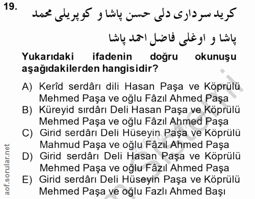 19. soru: كريد سر دارى دلى حسن پاشا و كويريلى محمد .19 پاشا و اوغلى فاضل احمد پاشا Yukarıdaki ifadenin doğru okunuşu aşağıdakil…