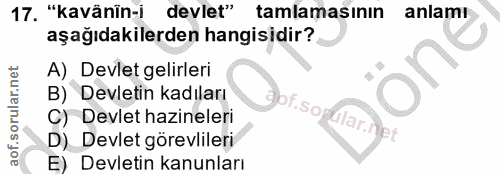 17. soru: "kavänin-i devlet" tamlamasının anlamı aşağıdakilerden hangisidir? A) Devlet gelirleri B) Devletin kadıları )of.sopul…