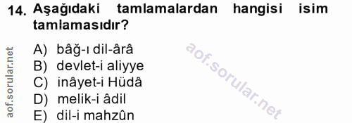 14. soru: Aşağıdaki tamlamalardan hangisi isim tamlamasıdır? A) bâğ-ı dil-ârâ B) devlet-i aliyye C) inâyet-i Hüdâ D) melik-i âd…