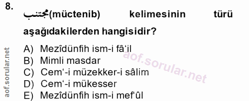 8. soru: wi (müctenib) kelimesinin türü aşağıdakilerden hangisidir? A) Mezîdünfih ism-i fâ'il B) Mimli masdar C) Cem'-i müzekk…