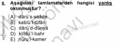 5. soru: Aşağıdaki tamlamalardan hangisi yanlış okunmuştur? A) dârü's-saâde B) kablü't-tûfân rular.net C) dârü'd-dünyâ D) kilî…