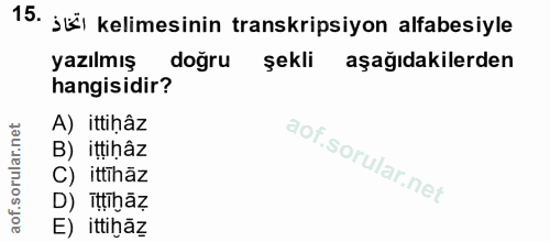 15. soru: jü kelimesinin transkripsiyon alfabesiyle yazılmış doğru şekli aşağıdakilerden hangisidir? A) ittihâz B) ittihâz C) i…