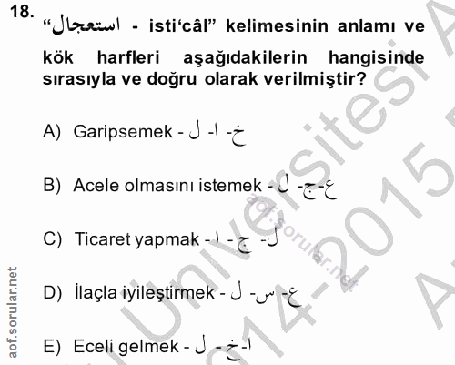 18. soru: "Jrewl - isti'câl" kelimesinin anlamı ve kök harfleri aşağıdakilerin hangisinde sırasıyla ve doğru olarak verilmiştir…