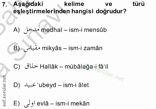 7. soru: Aşağıdaki kelime ve türü eşleştirmelerinden hangisi doğrudur? A) Jids medhal - ism-i mensûb B) ules mikyâs - ism-i za…