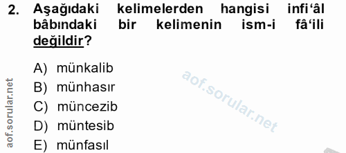 2. soru: Aşağıdaki kelimelerden hangisi infi 'âl bâbındaki bir kelimenin ism-i fa'ili değildir? A) münkalib B) münhasır C) mün…