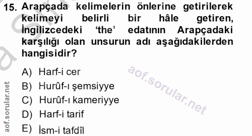 15. soru: Arapçada kelimelerin önlerine getirilerek kelimeyi belirli bir hâle getiren, Ingilizcedeki 'the' edatının Arapçadaki…