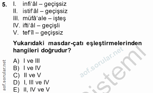 5. soru: infi'âl - geçişsiz istifâl - geçişsiz III. müfâ'ale - işteş IV. ifti'âl - geçişli V. tef'il - geçişsiz Yukarıdaki mas…