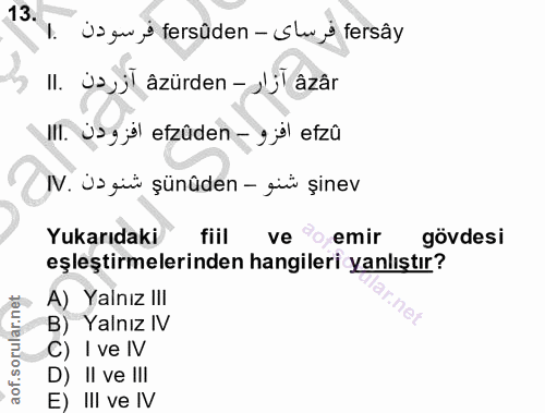 13. soru: 1. Usgu s fersûden - Suy fersây Il. ja›jl âzürden - d'jl âzâr Ill. Jsg efzûden - 99l efzû IV. Us güü şünûden - giü și…