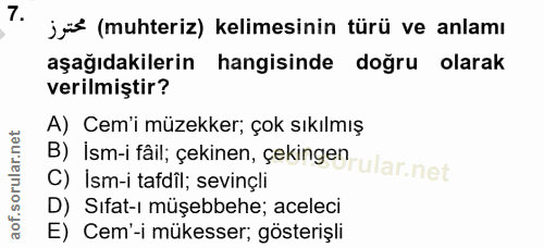 7. soru: j*s (muhteriz) kelimesinin türü ve anlamı aşağıdakilerin hangisinde doğru olarak verilmiştir? B) İsm-i fâil; çekinen,…