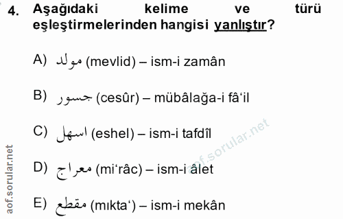 4. soru: Aşağıdaki kelime ve türü eşleştirmelerinden hangisi yanlıştır? A) Ngo (mevlid) - ism-i zamân B) ›gu (cesür) - mübâlağ…