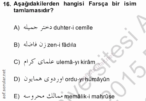 16. soru: Aşağıdakilerden hangisi Farsça bir isim tamlamasıdır? A) ala jins duhter-i cemile B) dibli jj zen-ifâdıla itesi C) P'…