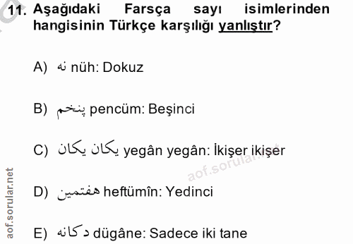 11. soru: Aşağıdaki Farsça sayı isimlerinden hangisinin Türkçe karşılığı yanlıştır? A) si nüh: Dokuz B) pri pencüm: Beşinci C)…