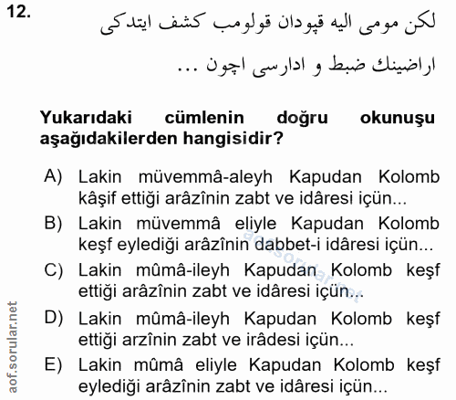 12. soru: لكن مومى اليه قيودان قولومب كشف ايتدكى اراضينك ضبط و ادارسى اجون ... Yukarıdaki cümlenin dogru okunuşu aşağıdakilerde…