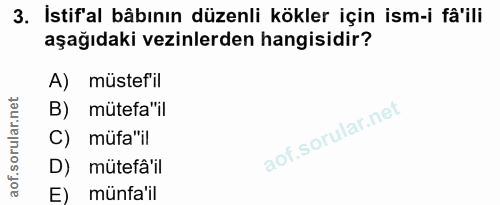 3. soru: İstifal bâbının düzenli kökler için ism-i fâ'ili aşağıdaki vezinlerden hangisidir? A) müstefil B) mütefa"il C) müfa"i…