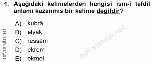 1. soru: Aşağıdaki kelimelerden hangisi ism-i tafdil anlamı kazanmış bir kelime değildir? A) kübrâ B) elyak llar.ne C) ressâm…