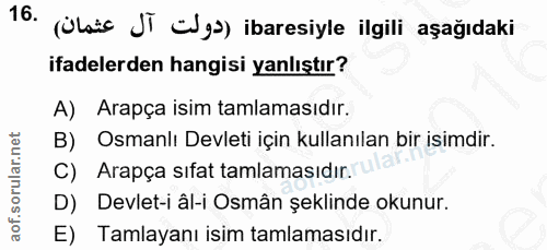 16. soru: (Ülaic JT üg) ibaresiyle ilgili aşağıdaki ifadelerden hangisi yanlıştır? A) Arapça isim tamlamasıdır. B) Osmanlı Devl…