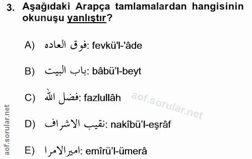 3. soru: Aşağıdaki Arapça tamlamalardan hangisinin okunuşu yanlıştır? A) olel üf' fevkü'l-'âde B) čml çl: bâbü'l-beyt C) dul l…