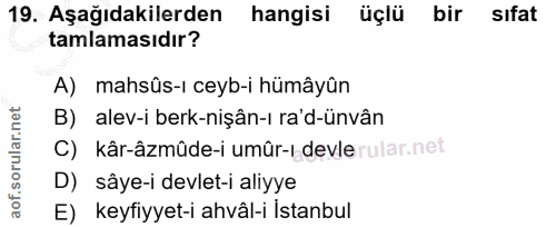19. soru: Aşağıdakilerden hangisi üçlü bir sıfat tamlamasıdır? A) mahsûs-ı ceyb-i hümâyûn B) alev-i berk-nişân-ı ra'd-ünvân C)…